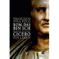 Rom, das bin ich: Marcus Tullius Cicero. Ein Leben