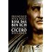 Rom, das bin ich: Marcus Tullius Cicero. Ein Leben