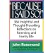 Because I Said So!: A Collection of 366 Insightful and Thought-Provoking Reflections on Parenting and Family Life