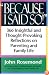 Because I Said So!: A Collection of 366 Insightful and Thought-Provoking Reflections on Parenting and Family Life