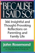 Because I Said So!: A Collection of 366 Insightful and Thought-Provoking Reflections on Parenting and Family Life