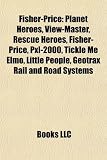Fisher-Price: Planet Heroes, View-Master, Rescue Heroes, Fisher-Price, Pxl-2000, Tickle Me Elmo, Little People, Geotrax Rail and Roa