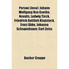 Person (Jena): Johann Wolfgang Von Goethe, Novalis, Ludwig Tieck, Friedrich Gottlieb Klopstock, Ernst ABBE, Johanna Schopenhauer, Car