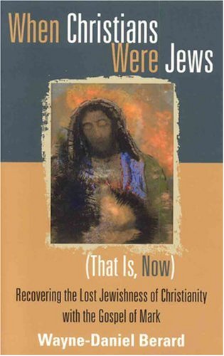 When Christians Were Jews (That Is, Now): Recovering the Lost Jewishness of Christianity with the Gospel of Mark under Anglican in The Books Store