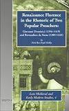Renaissance Florence in the Rhetoric of Two Popular Preachers: Giovanni Dominici, 1356-1419 and Bernardino Da Siena 1380-1444 (Late Medieval and Early Modern Studies, 4)