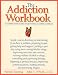 The Addiction Workbook: A Step-By-Step Guide to Quitting Alcohol and Drugs (New Harbinger Workbooks)