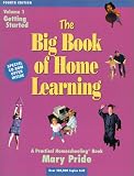 The Big Book of Home Learning : Getting Started: Introduces All Major Home School Methods & Answers Your Most Frequently    Asked Questions
