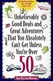 Unbelievably Good Deals and Great Adventures That You Absolutely Can't Get Unless You're over 50 (8th ed)