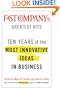Fast Company's Greatest Hits: Ten Years of the Most Innovative Ideas in Business