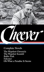 John Cheever: Complete Novels: The Wapshot Chronicle / The Wapshot Scandal / Bullet Park / Falconer / Oh What a Paradise It Seems (Library of America No. 189)