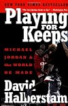 Playing for Keeps: Michael Jordan and the World He Made
