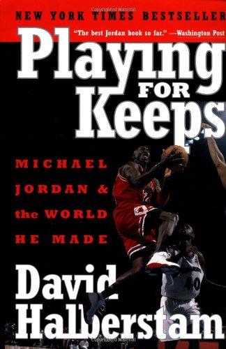 Playing for Keeps: Michael Jordan and the World He Made