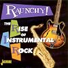 Raunchy! - The Rise Of Instrumental Rock [ORIGINAL RECORDINGS REMASTERED]