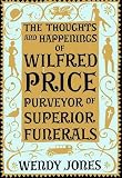 The Thoughts & Happenings of Wilfred Price, Purveyor of Superior Funerals