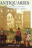 Antiquaries: The Discovery of the Past in Eighteenth-Century Britain