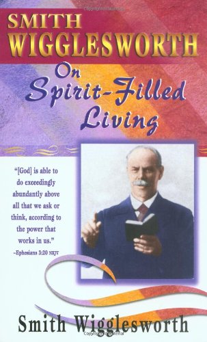 Smith Wigglesworth On Spirit Filled Living