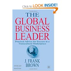 The Global Business Leader: Practical Advice for Success in a Transcultural Marketplace (INSEAD Business Press)