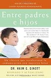 Entre padres e hijos: Un clásico que  revoluciono la comunicacion con nuestros hijos