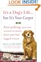 It's a Dog's Life...but It's Your Carpet: Everything You Ever Wanted to Know About Your Four-Legged Friend