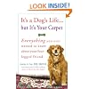 It's a Dog's Life...but It's Your Carpet: Everything You Ever Wanted to Know About Your Four-Legged Friend