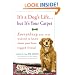 It's a Dog's Life...but It's Your Carpet: Everything You Ever Wanted to Know About Your Four-Legged Friend