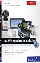 Die Videoschnitt-Schule: Tipps und Tricks f&uuml;r spannendere und &uuml;berzeugendere Filme (Galileo Design)