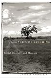 Legacies of Lynching: Racial Violence and Memory