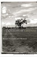 Legacies of Lynching: Racial Violence and Memory