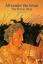 Alexander the Great: The Heroic Ideal (New Horizons)