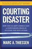 Marc A. Thiessen`sCourting Disaster: How the CIA Kept America Safe and How Barack Obama Is Inviting the Next Attack [Hardcover](2010)