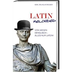 Latin Reloaded: Von wegen Denglisch - alles nur Latein!