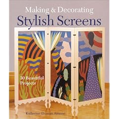 Making & Decorating Stylish Screens: 30 Beautiful Projects