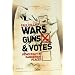 Wars, Guns and Votes: Democracy in Dangerous Places