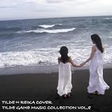 TILDE GAME MUSIC COLLECTION VOL,8~TILDE&hArr;REIKA COVER
