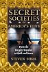 Secret Societies of America's Elite: From the Knights Templar to Skull and Bones