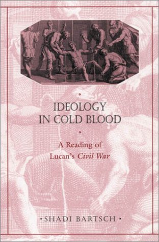 Ideology in Cold Blood: A Reading of Lucan's "Civil War"