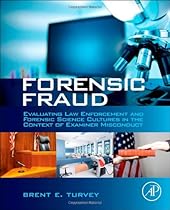 Forensic Fraud: Evaluating Law Enforcement and Forensic Science Cultures in the Context of Examiner Misconduct