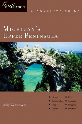 Michigan's Upper Peninsula: Great Destinations: A Complete Guide (Great Destinations)