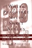Where Peachtree Meets Sweet Auburn : The Saga Of Two Families And The Making Of Atlanta