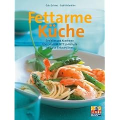 Fettarme K�che. Genie�en und Abnehmen - �ber 200 LOW FETT 30-Rezepte inklusive Einkaufsf�hrer