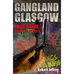 Gangland Glasgow: True Crime from the Streets