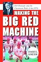 Making the Big Red Machine: Bob Howsam and the Cincinnati Reds of the 1970s