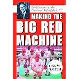 Making the Big Red Machine: Bob Howsam and the Cincinnati Reds of the 1970s
