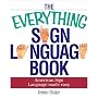 The Everything Sign Language Book: American Sign Language Made Easy (Everything Series)