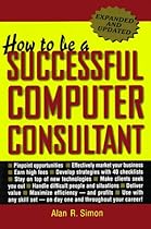 How to Be a Successful Computer Consultant How to Be a Successful Computer Consultant