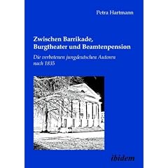 Zwischen Barrikade, Burgtheater und Beamtenpension: Die verbotenen jungdeutschen Autoren nach 1835