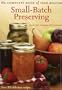 The Complete Book of Year-Round Small-Batch Preserving: Over 300 Delicious Recipes
