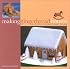 Making Gingerbread Houses: And Other Gingerbread Treats