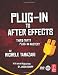 Plug-in to After Effects: Third Party Plug-in Mastery Plug-in to After Effects: Third Party Plug-in Mastery