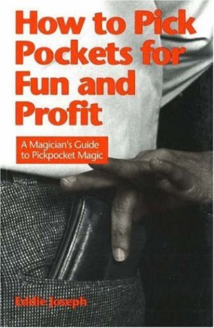 How to Pick Pockets for Fun and Profit: A Magicians Guide to Pickpocket Magic